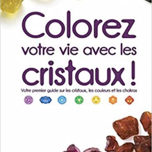 Colorez votre vie avec les cristaux !