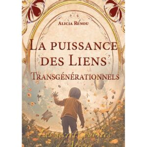 La Puissance des Liens Transgénérationnels